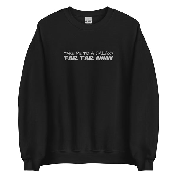 Star Wars Far Far Away Disney EMBROIDERED Sweatshirt Take me to a Galaxy Far Far Away Star Wars Embroidered Sweatshirt