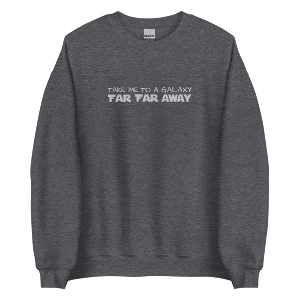 Star Wars Far Far Away Disney EMBROIDERED Sweatshirt Take me to a Galaxy Far Far Away Star Wars Embroidered Sweatshirt
