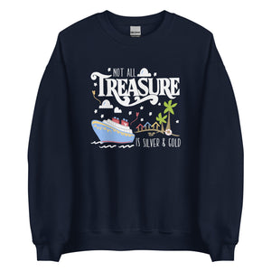 Disney Treasure Sweatshirt Disney Cruise Shirt Not All Treasure is Silver and Gold Cruise Unisex Sweatshirt