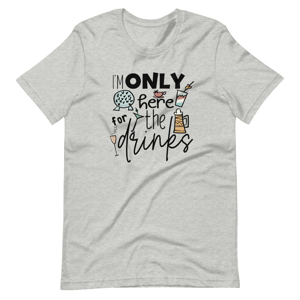 Epcot Food and Wine Shirt, I'm Only Here for the Drinks, Disney Shirt Food and Wine Festival Unisex T-Shirt