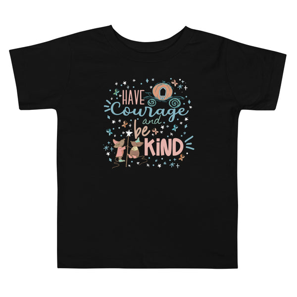 Cinderella Courage Toddler T-shirt Have Courage and Be Kind Disney Toddler Shirt