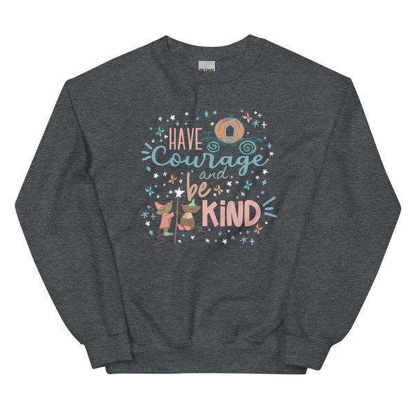 Cinderella Courage Sweatshirt Have Courage and Be Kind Disney Unisex Sweatshirt