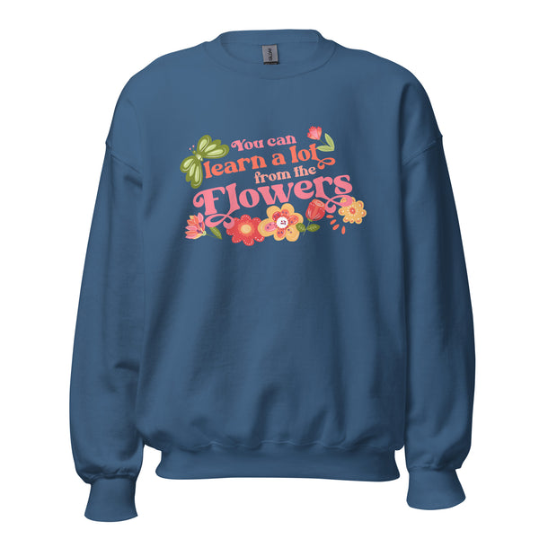 Disney Flower and Garden Sweater You can learn a lot from the Flowers Unisex Sweatshirt