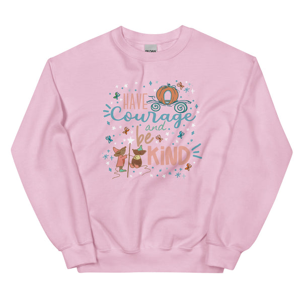 Cinderella Courage Sweatshirt Have Courage and Be Kind Disney Unisex Sweatshirt