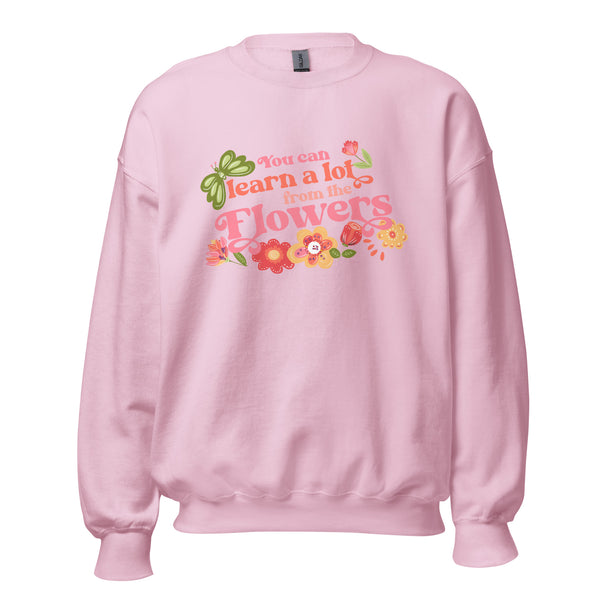 Disney Flower and Garden Sweater You can learn a lot from the Flowers Unisex Sweatshirt