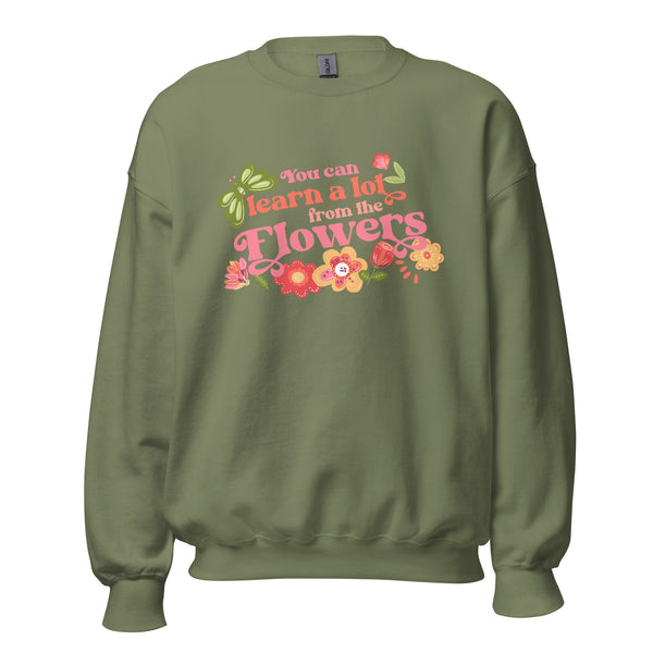 Disney Flower and Garden Sweater You can learn a lot from the Flowers Unisex Sweatshirt