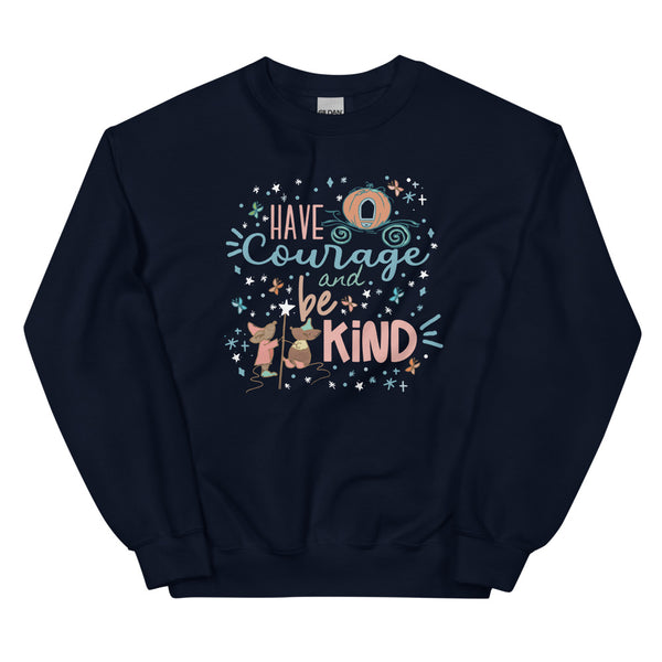 Cinderella Courage Sweatshirt Have Courage and Be Kind Disney Unisex Sweatshirt