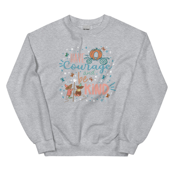 Cinderella Courage Sweatshirt Have Courage and Be Kind Disney Unisex Sweatshirt