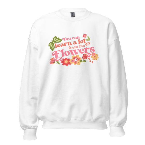 Disney Flower and Garden Sweater You can learn a lot from the Flowers Unisex Sweatshirt