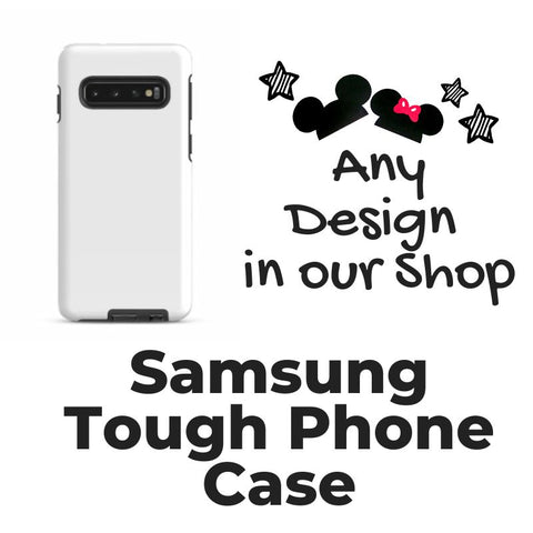 Disney Samsung Tough Case- Any Design in Our Shop