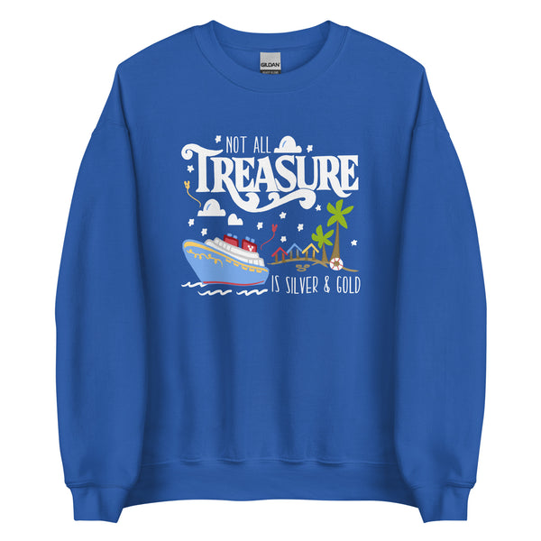 Disney Treasure Sweatshirt Disney Cruise Shirt Not All Treasure is Silver and Gold Cruise Unisex Sweatshirt