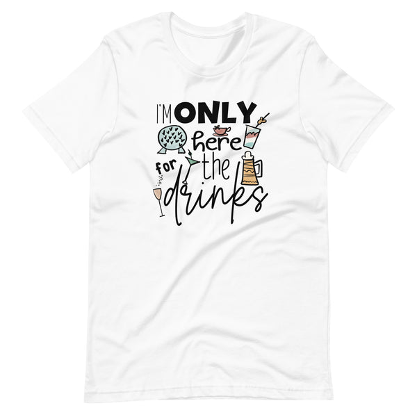 Epcot Food and Wine Shirt, I'm Only Here for the Drinks, Disney Shirt Food and Wine Festival Unisex T-Shirt