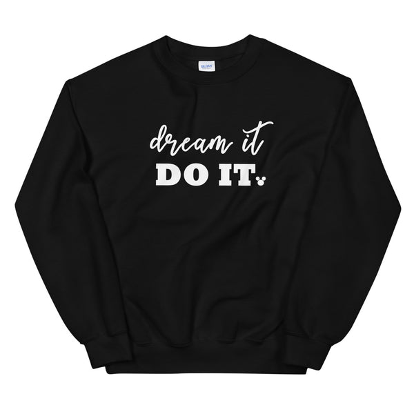 Dream it. Do it. Sweatshirt Walt Disney Quote Sweatshirt