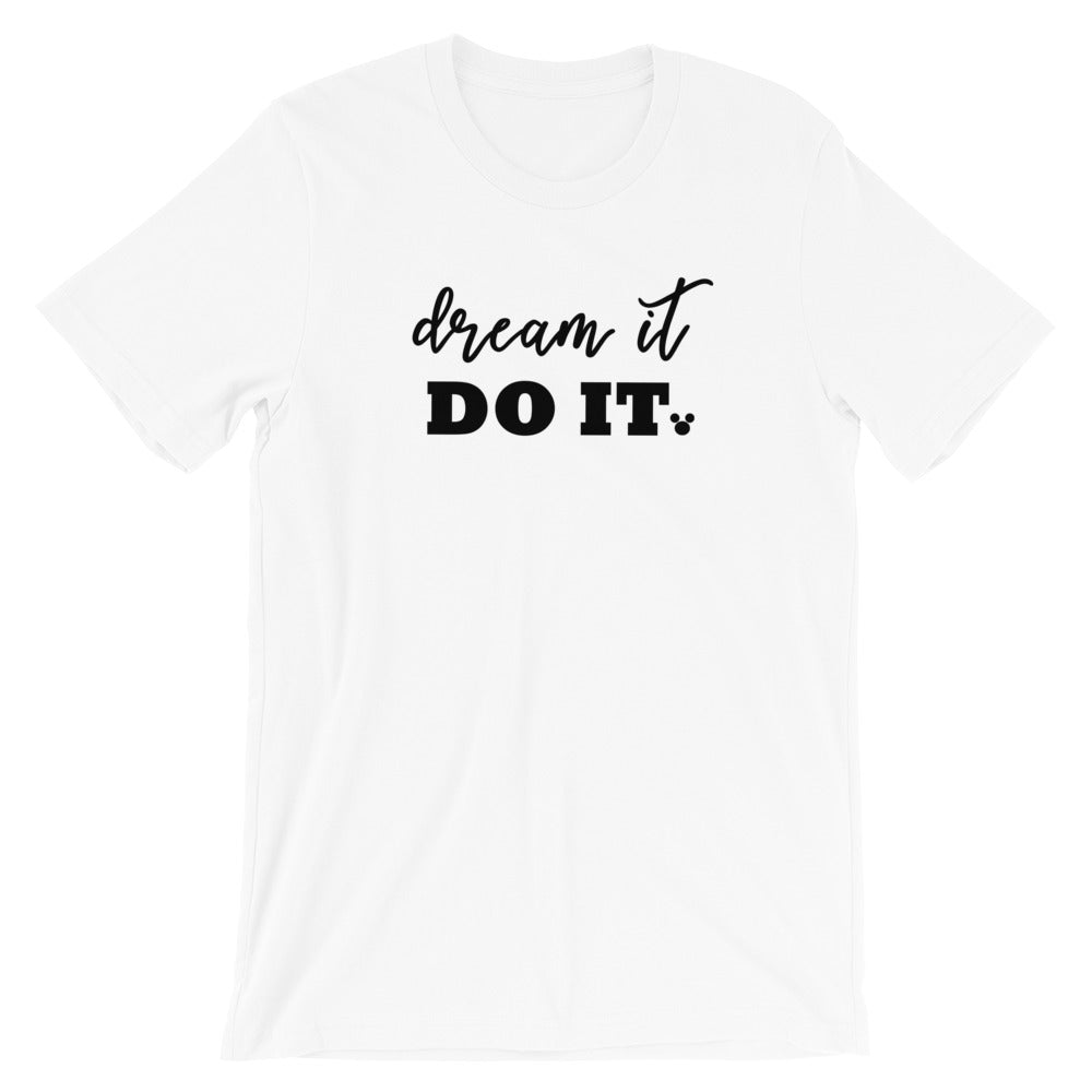 Dream it. Do it. T-Shirt. Walt Disney Quote Mickey Mouse Disney Unisex T-Shirt