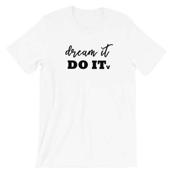 Dream it. Do it. T-Shirt. Walt Disney Quote Mickey Mouse Disney Unisex T-Shirt