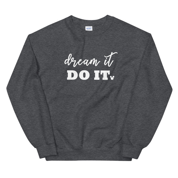 Dream it. Do it. Sweatshirt Walt Disney Quote Sweatshirt