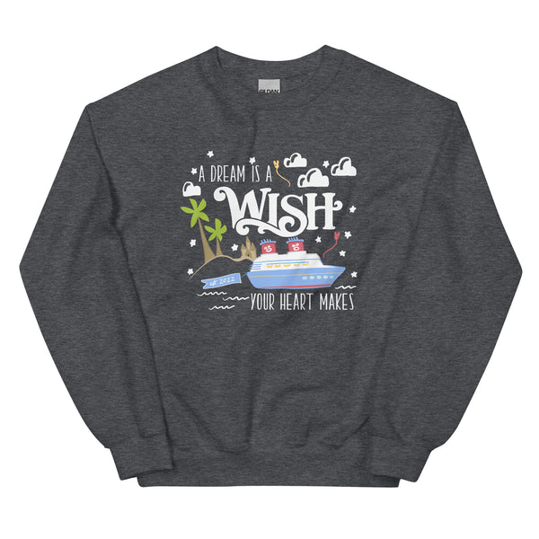 Disney Wish Sweatshirt Disney Cruise A Dream is a Wish Your Heart Makes Wish Cruise Unisex Sweatshirt