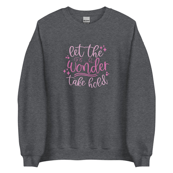 Happily Ever After Disney Sweater Let the Wonder Take Hold Disney Shirt Unisex Sweatshirt