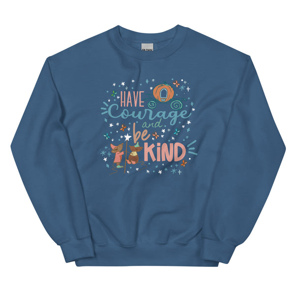 Cinderella Courage Sweatshirt Have Courage and Be Kind Disney Unisex Sweatshirt